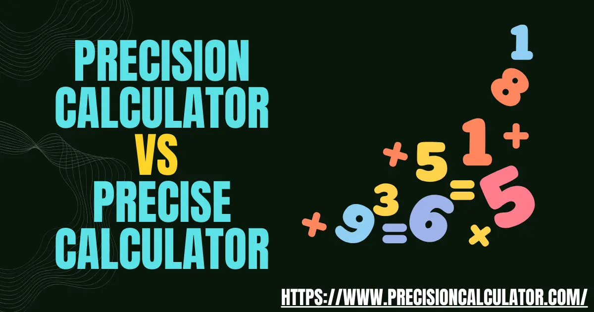 Precision Calculator vs Precise Calculator